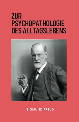 Zur Psychopathologie des Alltagslebens: Originalausgabe von Independently published